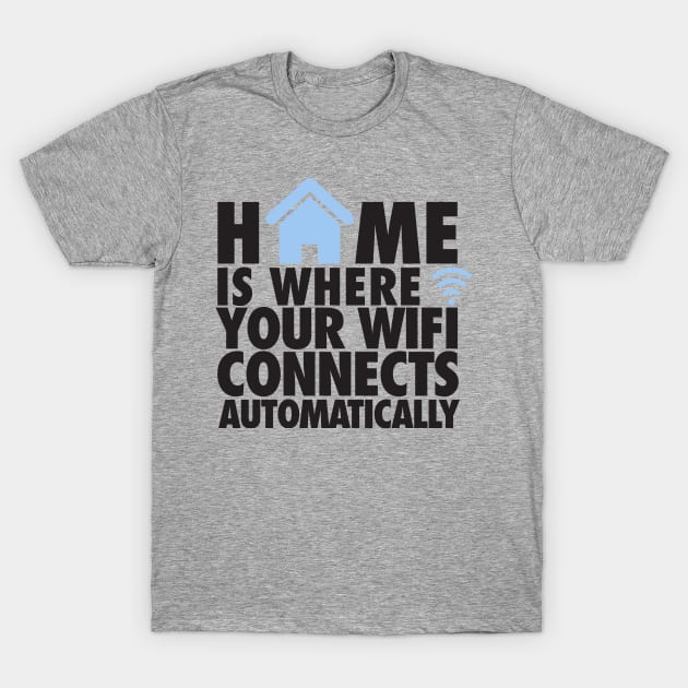 Home is where your wifi connects automatically T-Shirt by nektarinchen